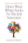 Don't Wear White Socks To The Job Interview: 50 Tips for a Successful Job Search Cover Image