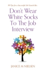 Don't Wear White Socks To The Job Interview: 50 Tips for a Successful Job Search By Janice M. Nielsen Cover Image