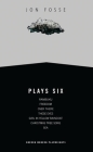 Fosse: Plays Six (Oberon Modern Playwrights) By Jon Fosse, May-Brit Akerholt (Translator) Cover Image