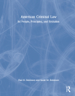 American Criminal Law: Its People, Principles, and Evolution By Paul H. Robinson, Sarah M. Robinson Cover Image