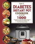 Type-2 Diabetes Instant Pot Cookbook for UK 2021: 1000-Day Delicious & Easy Simple Diabetic Recipes to Manage Diabetes and Prediabetes with Your Power By Libby Warner Cover Image