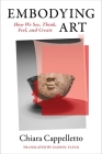 Embodying Art: How We See, Think, Feel, and Create Cover Image