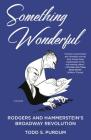 Something Wonderful: Rodgers and Hammerstein's Broadway Revolution By Todd S. Purdum Cover Image