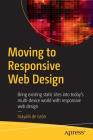 Moving to Responsive Web Design: Bring Existing Static Sites Into Today's Multi-Device World with Responsive Web Design By Inayaili de León Cover Image