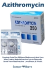 Azithromycin: Complete Guide That All Users of Azithromycin Must Have When Treating Bacterial Infections Such as Chlamydia, Sexual T Cover Image