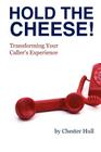 Hold the Cheese!: Transforming Your Caller's Experience Cover Image