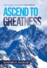 Ascend to Greatness: How to Build an Enduring Elite Company Cover Image