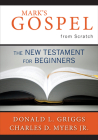 Mark's Gospel from Scratch: The New Testament for Beginners (Bible from Scratch) By Donald L. Griggs, Jr. Myers, Charles D. Cover Image