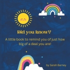 Did You Know?: A Little Book to Remind You of Just How Big of a Deal You Are! By Sarah Barney Cover Image