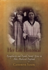Her Life Historical: Exemplarity and Female Saints' Lives in Late Medieval England (Middle Ages) By Catherine Sanok Cover Image