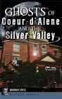 Ghosts of Coeur d'Alene and the Silver Valley By Deborah Cuyle Cover Image