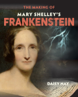 The Making of Mary Shelley's Frankenstein By Daisy Hay Cover Image