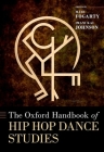 The Oxford Handbook of Hip Hop Dance Studies (Oxford Handbooks) By Mary Fogarty (Editor), Imani Kai Johnson (Editor) Cover Image