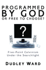 Programmed by God or Free to Choose? By Dudley Ward Cover Image