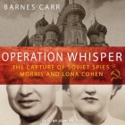 Operation Whisper Lib/E: The Capture of Soviet Spies Morris and Lona Cohen By Barnes Carr, John Pruden (Read by) Cover Image
