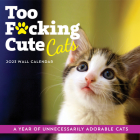 2023 Too F*cking Cute Cats Wall Calendar: A Year of Unnecessarily Adorable Cats (Calendars & Gifts to Swear By) Cover Image