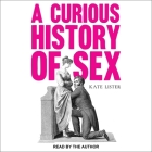 A Curious History of Sex By Kate Lister, Kate Lister (Read by) Cover Image