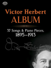 Victor Herbert Album: 37 Songs and Piano Pieces, 1895-1913 (Dover Song Collections) By Victor Herbert Cover Image