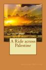 A Ride across Palestine By Philip Bates (Editor), Anthony Trollope Cover Image