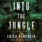 Into the Jungle By Erica Ferencik, Jayme Mattler (Read by) Cover Image