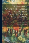 Ost-Afrika zwischen Chartum und dem Rothen Meere bis Suakin und Massaua. By Bruno Hassenstein, Theodor Von Heuglin (Created by) Cover Image