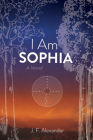 I Am Sophia By J. F. Alexander Cover Image