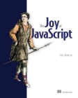 The Joy of JavaScript By Luis Atencio Cover Image