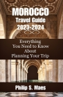 Morocco Travel Guide 2023-2024: Everything You Need to Know About Planning Your Trip Cover Image