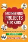 Engineering Projects for Kids 2 Books in 1: Engineering, STEM and Logic Activities for Kids (Coding for Absolute Beginners) Cover Image