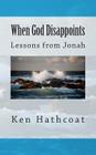 When God Disappoints: Lessons From Jonah By Ken Hathcoat Cover Image