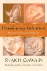 Developing Intuition: Practical Guidance for Daily Life By Shakti Gawain Cover Image