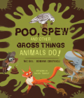 Poo, Spew and Other Gross Things Animals Do! By Nicole Gill, Romane Cristescu, Rachel Tribout (Illustrator) Cover Image