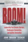 Boom!: Leadership that Breaks Barriers, Challenges Convention, and Ignites Innovation Cover Image