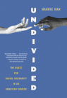 Undivided: The Quest for Racial Solidarity in an American Church By Hahrie Han Cover Image