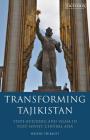 Transforming Tajikistan: State-building and Islam in Post-Soviet Central Asia (International Library of Central Asian Studies) By Hélène Thibault Cover Image