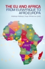 Eu and Africa: From Eurafrique to Afro-Europa By Adekeye Adebajo (Editor), Kaye Whiteman (Editor) Cover Image