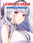 Learn To Draw Anime And Manga: The Ultimate Step-by-step book To Drawing Anime And Manga Character For Beginners And Kids By Marlo Elora Cover Image