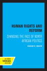 Human Rights and Reform: Changing the Face of North African Politics By Susan E. Waltz Cover Image