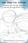 Our Hope For Isabelle: Grieving with Joy and Hope for Eternity through Infant Loss By Elizabeth Bloomquist, Taylor Bloomquist Cover Image