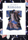 The Guide to Kimono: A Handbook to Identifying, Dating, and Pricing Antique and Vintage Japanese Kimono Cover Image