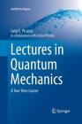 Lectures in Quantum Mechanics: A Two-Term Course (Unitext for Physics) By Luigi E. Picasso Cover Image