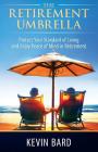 The Retirement Umbrella: Protect Your Standard of Living and Enjoy Peace of Mind in Retirement By Kevin Bard Cover Image