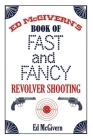 Ed McGivern's Book of Fast and Fancy Revolver Shooting By Ed McGivern Cover Image