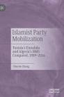 Islamist Party Mobilization: Tunisia's Ennahda and Algeria's HMS Compared, 1989-2014 By Chuchu Zhang Cover Image