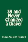 39 and Never Changed a Diaper By Tanya Wexler Russell Cover Image