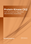 Protein Kinase Ck2: From Structure to Regulation (Biochemistry Essentials) By Michelle McGuire (Editor) Cover Image