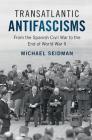 Transatlantic Antifascisms: From the Spanish Civil War to the End of World War II By Michael Seidman Cover Image