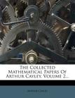 The Collected Mathematical Papers of Arthur Cayley, Volume 2... By Arthur Cayley Cover Image