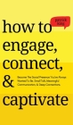 How to Engage, Connect, & Captivate: Become the Social Presence You've Always Wanted To Be. Small Talk, Meaningful Communication, & Deep Connections By Patrick King Cover Image