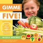Gimme Five!: Kid-Friendly Recipes and Tips for Helping Your Child Enjoy Eating Fruits and Vegetables By Nicola Graimes Cover Image